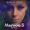 Maroon 5 Medley - Karla Holt