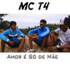 Amor é Só de Mãe (Explicit) - Mc T4