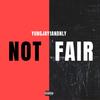 Not Fair (Explicit) - Yungjay1anonly