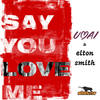 Say You Love Me (Club Mix) - UMAI&Elton Smith