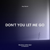 Don t You Let Me Go (Radio Edit) - Jay Ancor