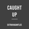Caught Up - extravagantlee