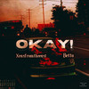 OKAY! (Explicit) - Xensfromtheeast&Betto