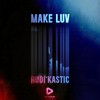 Make Luv - Rudi'Kastic