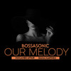 Our Melody - Bossasonic&Mogambo Affair&Diana Martinez 