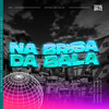 Na Brisa Da Bala (Explicit) - MC Makauli&AWYNE&MC Tavinho JP&Cadu DJ&Luigi Pascuti Porta&Agnes Wyne de Souza&Otavio Henrique Neves Silva