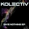 Give Nothing - Kolectiv&Becca Jane Grey