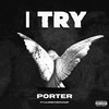 I Try (Explicit) - Porter&Lil One the Champ