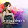 Xin Anh Quay Về Bên Em Remix (Ytmix) - Tang Quynh My&DJ Lê Đông