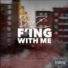 F'ing With Me (Explicit) - Bonez