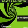 Get You Groovin (Original Mix) - Beatz Projekted