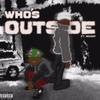 WHO'S OUTSIDE ! (Explicit) - KONY762