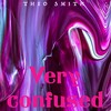 Very Confused - Theo Smith