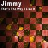 That's The Way I Like It (Radio Edit) - Jimmy