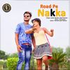 Road Pe Nakka - Aashu Morkhi&Mahi Panchal