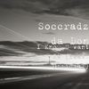 I Know U Want It - Soccradz Da Don&Official