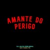 Amante do Perigo (Explicit) - DJ JM DA IGREJINHA&MC Fábio FB
