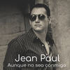 Aunque no Sea Conmigo - Jean Paul