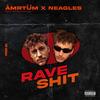 RAVE SHIT(feat. NEAGLES) (Explicit) - ÅMRTÜM&Neagles