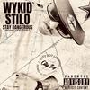 STAY DANGEROUS (Explicit) - Wykid Stilo