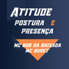 Atitude Postura e Presença (Explicit) - MC BOB DA BAIXADA&Mc Buret