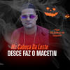 Desce Faz o Macetin (feat. Dj Arthur Do Taquaril|Explicit) - MC CABEÇA DA LESTE&Dj Arthur do Taquaril