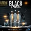 Black Label(feat. American Wav3) (Explicit) - Lakes The Great&American Wav3