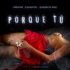 Porque Tú (Explicit) - OreaOne&Ganjastyle&Almirante King