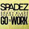 Go to Work(feat. Deniro Farrar & Shady Blaze) (Explicit) - Spadez&Deniro Farrar&Shady Blaze