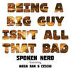 Being a Big Guy Isn't All That Bad - Spoken Nerd&Mega Ran&Ceschi