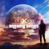 Dreamy Times (Vocal Mix - I Feel Ya) - X-Change&Aubrey Toone