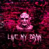 LIVE MY BRAIN (Explicit) - RXDXVIL
