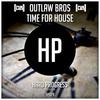 Time for House - Outlaw Bros