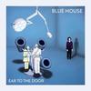 Ear to the Door - Blue House