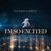 I'm So Excited - DROP&Danko