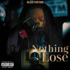 Nothing To Lose (Explicit) - Black Fortune