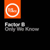 Only We Know (Extended Mix) - Factor B