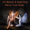 Move Your Body - Art Blaster&Mad Dog