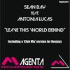 Leave This World Behind (Club Mix) - Sean Bay&Antonia Lucas
