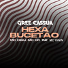 Hexa Bucetão(feat. MC Vinin) (Explicit) - Gree Cassua&MC Digu&MC DR