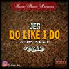 DO LIKE I DO (Explicit) - JEG Tellem