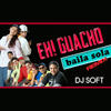 Baila Sola (Remix) - Eh!!! Guacho&DJ Soft