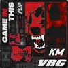 Came in This - KM&VRG