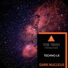 Dark Nucleus (Original Mix) - Techno LX