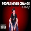 People Never Change (Explicit) - $ir K. ReLyT