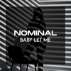 Baby Let Me - Nominal