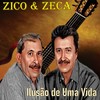 Ilusão de Uma Vida - Zico E Zeca