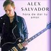 Es Hora de Dar Tu Amor - Alex Salvador