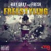 Freestyling(feat. Fresh) (Explicit) - Ray Gray&Fresh