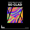 So Glad (Original Mix) - Disco Ballz&KA!7